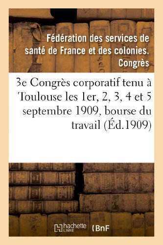 3e Congrès corporatif tenu à Toulouse les 1er, 2, 3, 4 et 5 septembre 1909, bourse du travail